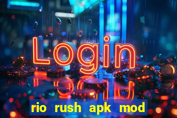 rio rush apk mod dinheiro infinito